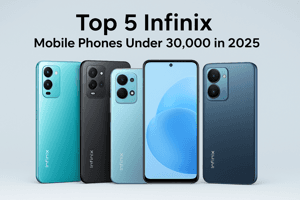 Top 5 Infinix Mobile Phones Under 30,000 in 2025
